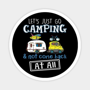 Let_s Just Go Camping _ Not Come Back At All Funny Magnet